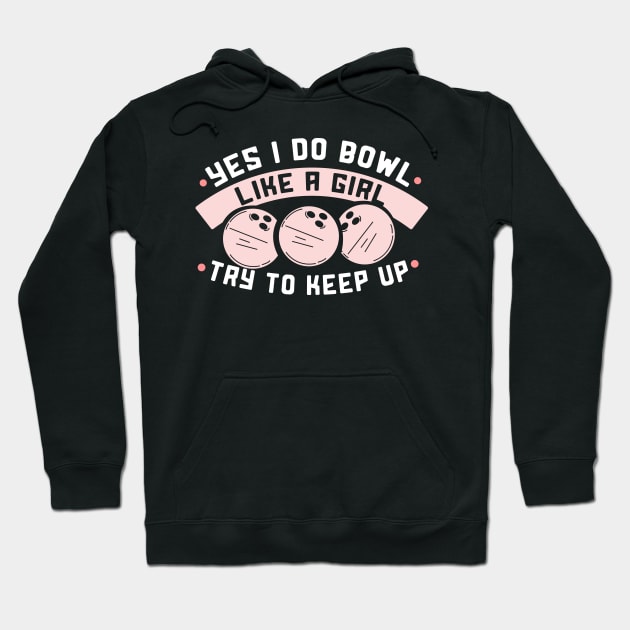 I bowl like a Girl try to keep up Hoodie by schmomsen